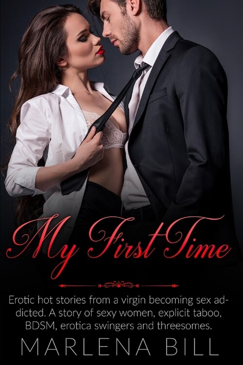 My First Time: Erotic hot stories from a virgin becoming sex addicted. A story of sexy women, explicit taboo, BDSM, erotica swingers (Paperback)