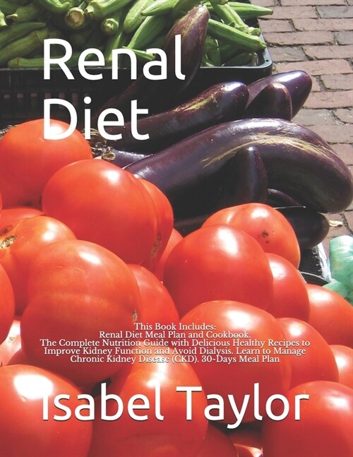 Renal Diet: This Book Includes: Renal Diet Meal Plan and Cookbook. The Complete Nutrition Guide with Delicious Healthy Recipes to (Paperback)