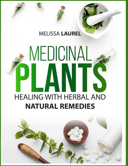 Medicinal Plants: Heal with Plants and Herbs and Specific Techniques for Improving your Health with Natural Medicine (Paperback)