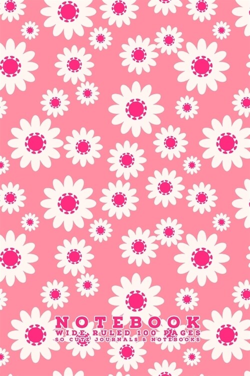 Notebook Wide Ruled 100 Pages: Lined Paper Notebook Journal, Single Subject, Pink Daisies (Paperback)