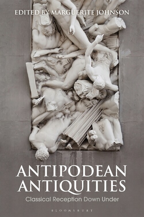 Antipodean Antiquities : Classical Reception Down Under (Paperback)