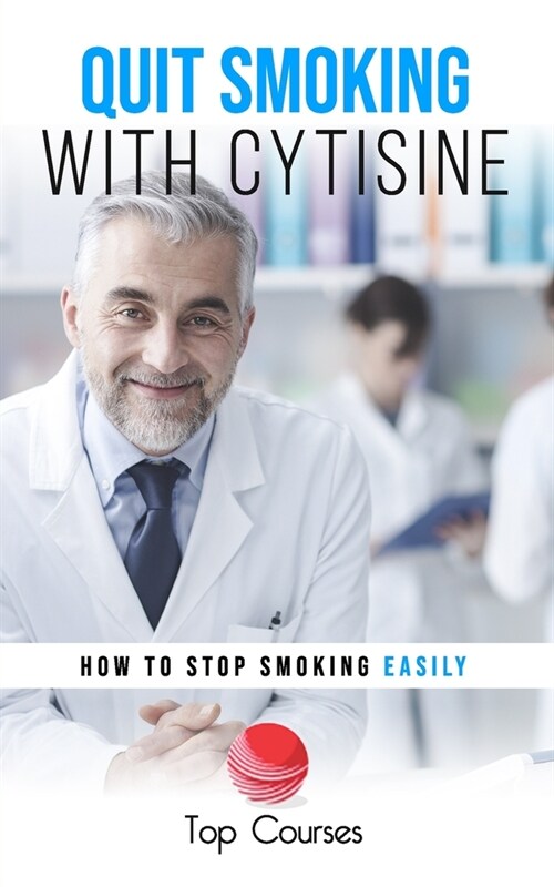 Quit Smoking with Cytisine: How to Stop Smoking Easily (Paperback)