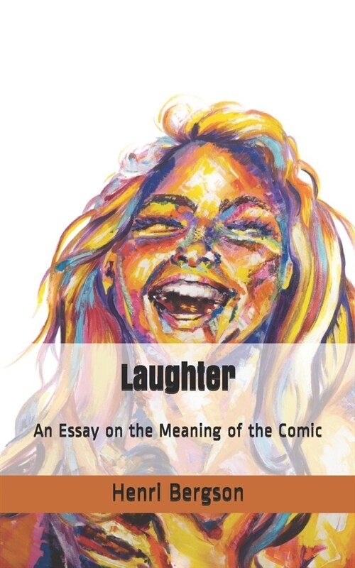 Laughter: An Essay on the Meaning of the Comic (Paperback)