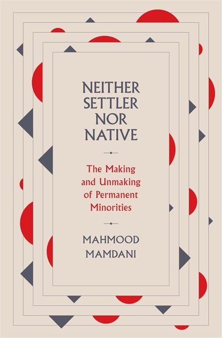 Neither Settler Nor Native: The Making and Unmaking of Permanent Minorities (Hardcover)