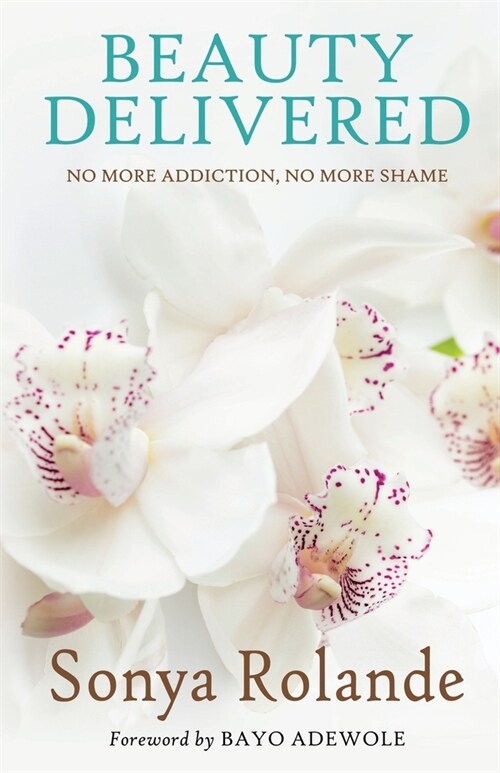 Beauty Delivered: No More Addiction, No More Shame (Paperback)