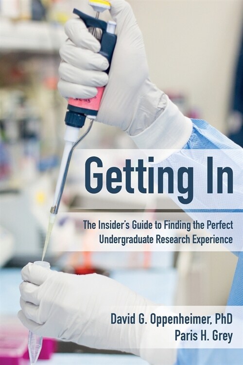 Getting In: The Insiders Guide to Finding the Perfect Undergraduate Research Experience (Paperback)