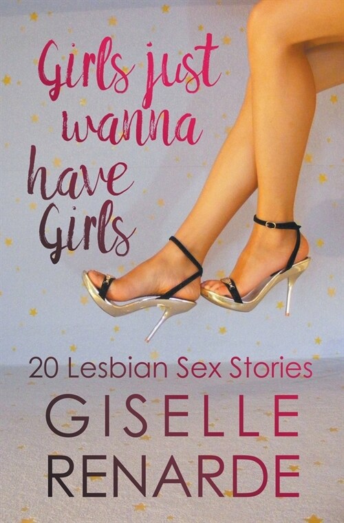 Girls Just Wanna Have Girls: 20 Lesbian Sex Stories (Paperback)