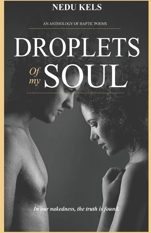 Droplets Of My Soul: In our nakedness, the truth is found (Paperback)