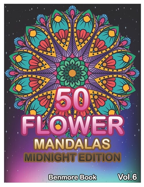 50 Flower Mandalas Midnight Edition: Big Mandala Coloring Book for Adults 50 Images Stress Management Coloring Book For Relaxation, Meditation, Happin (Paperback)