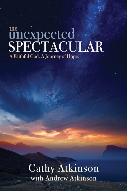 The Unexpected Spectacular: A Faithful God. A Journey of Hope. (Paperback)