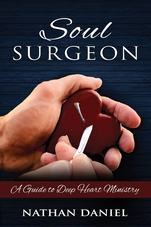 Soul Surgeon: A Guide to Deep Heart Ministry (Paperback)