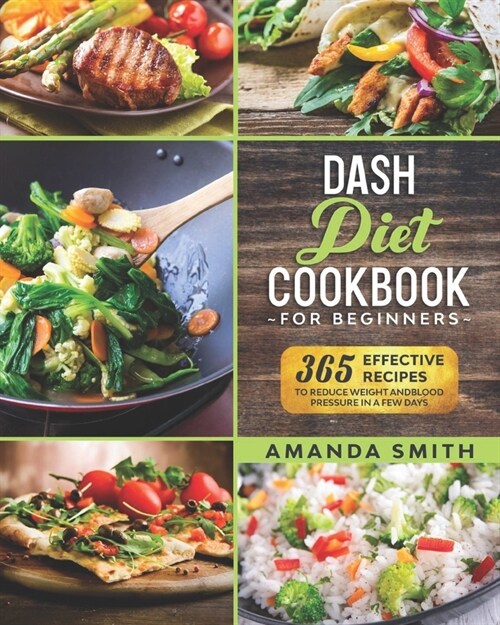 Dash diet Cookbook for Beginners: 365 Effective Recipes to Reduce Weight and Blood Pressure in 7 Days (Paperback)