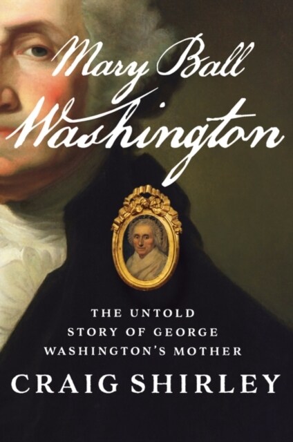 Mary Ball Washington: The Untold Story of George Washingtons Mother (Paperback)