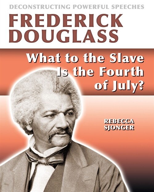Frederick Douglass: What to the Slave Is the 4th of July? (Paperback)