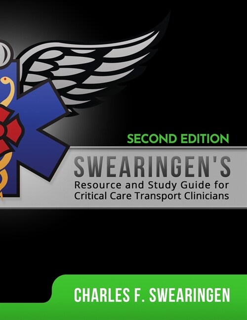 Swearingens Resource and Study Guide for Critical Care Transport Clinicians, 2nd Edition (Paperback)
