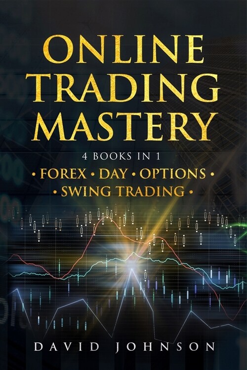 Online Trading Mastery: This Book Includes Forex - Day - Options and Swing Trading (Paperback)