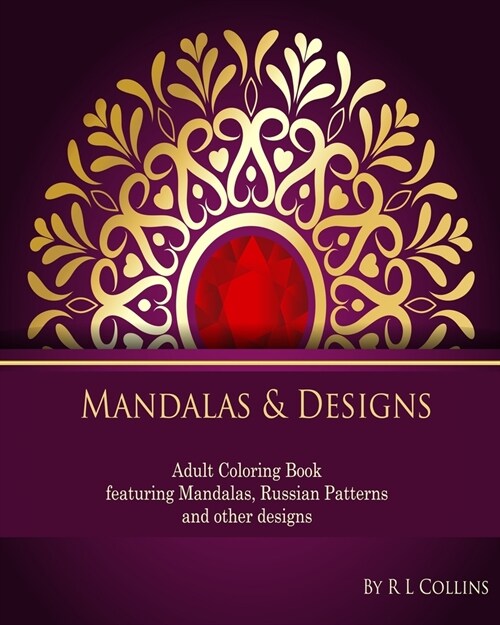 Mandalas & Designs: Adult Coloring Book featuring Mandalas, Russian Patterns and other designs (Paperback)