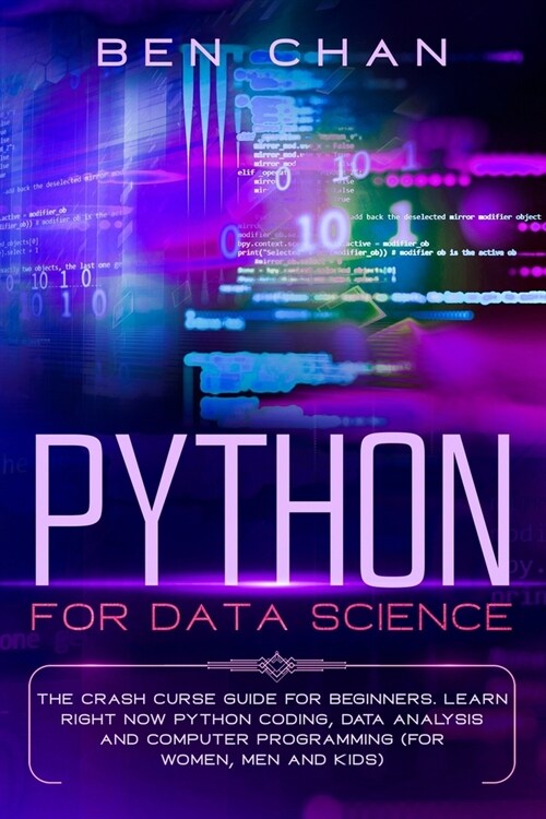 Python For Data Science: The Crash Curse Guide for Beginners. Learn Right Now Python Coding, Data Analysis, and Computer Programming (for Women (Paperback)