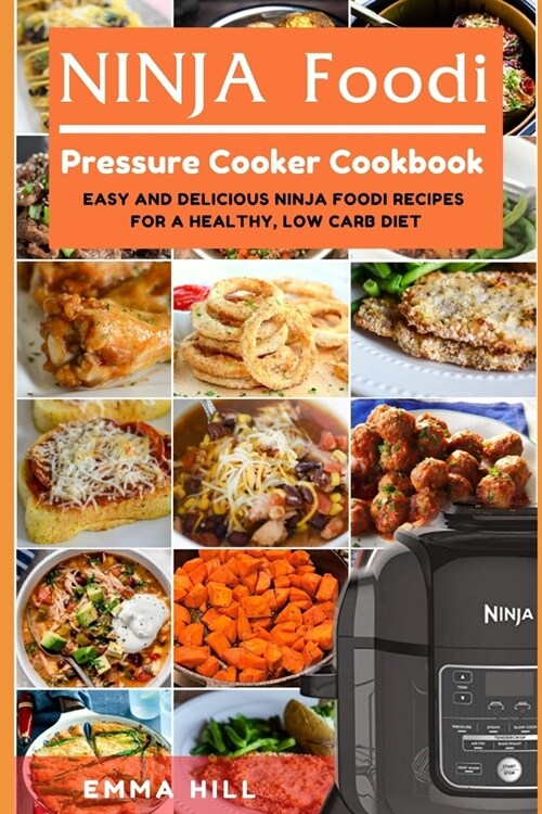 Ninja Foodi Pressure Cooker Cookbook: Easy and Delicious Ninja Foodi Recipes for a Healthy, Low Carb Diet (Paperback)