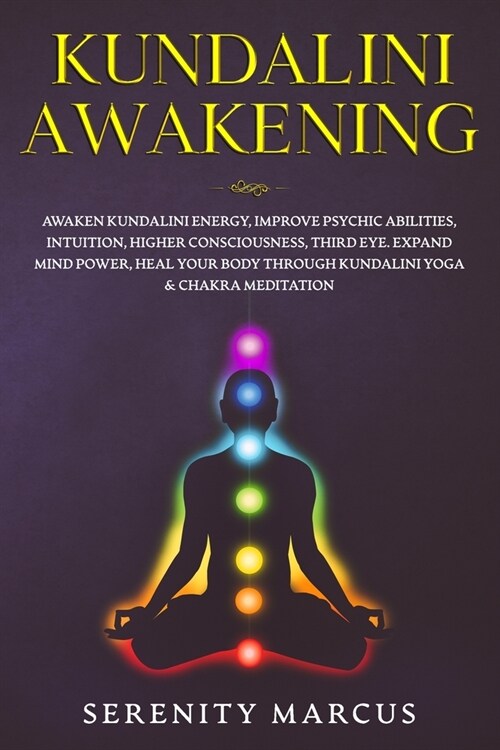 Kundalini Awakening: Awaken Kundalini Energy, Improve Psychic Abilities, Intuition, Higher Consciousness, Third Eye, Expand Mind Power, Hea (Paperback)