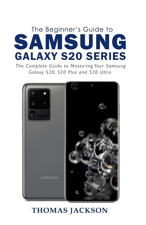 A Beginners Guide to Samsung Galaxy S20 Series: The Complete Guide to Mastering Your Samsung Galaxy S20, S20 Plus and S20 Ultra (Paperback)