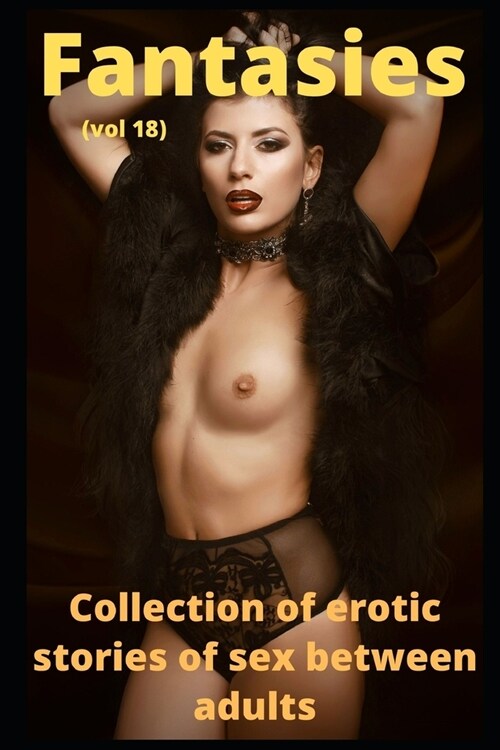 Fantasies (vol 18): Collection of erotic stories of sex between adults (Paperback)