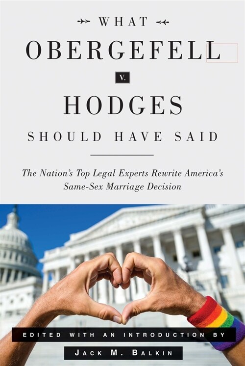 What Obergefell V. Hodges Should Have Said: The Nations Top Legal Experts Rewrite Americas Same-Sex Marriage Decision (Paperback)