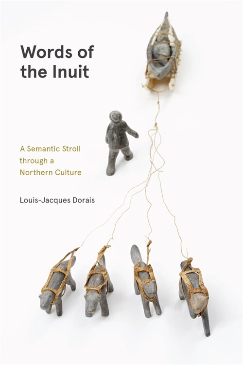 Words of the Inuit: A Semantic Stroll Through a Northern Culture (Paperback)