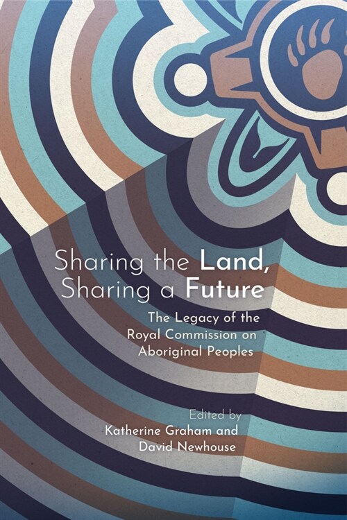 Sharing the Land, Sharing a Future: The Legacy of the Royal Commission on Aboriginal Peoples (Paperback)