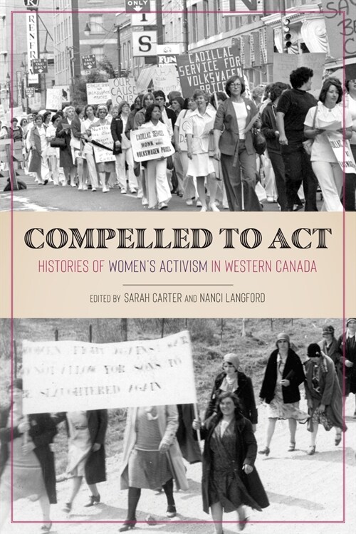 Compelled to ACT: Histories of Womens Activism in Western Canada (Paperback)