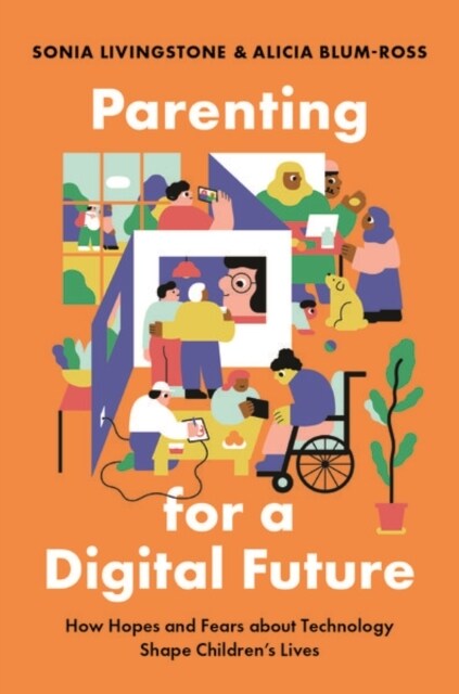 Parenting for a Digital Future: How Hopes and Fears about Technology Shape Childrens Lives (Hardcover)