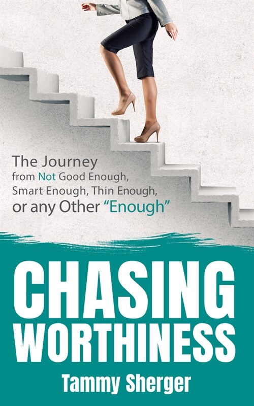 Chasing Worthiness: The Journey from Not Good Enough, Smart Enough, Thin Enough, or Any Other enough (Paperback)