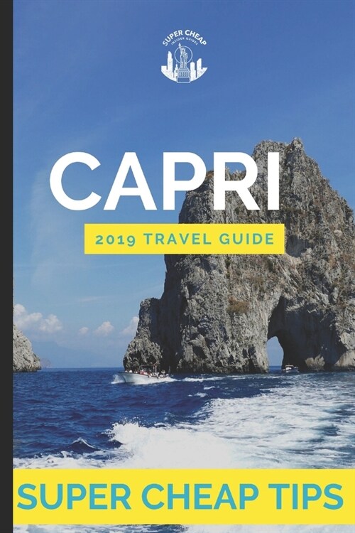 Super Cheap Capri: How to enjoy a $1,000 trip to Capri for under $200 (Paperback)