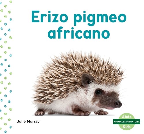 Erizo Pigmeo Africano (African Pygmy Hedgehog) (Library Binding)