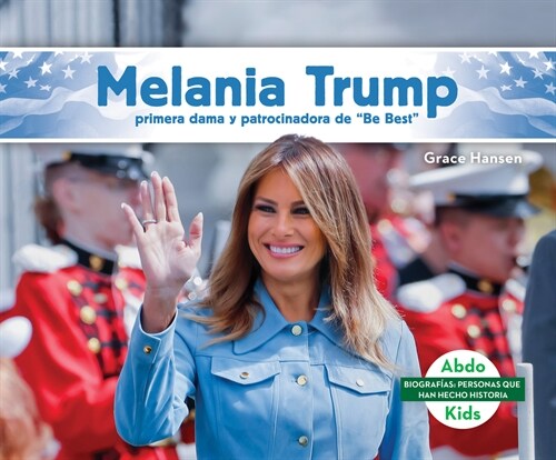 Melania Trump: Primera Dama Y Patrocinadora de Be Best (Melania Trump: First Lady & Be Best Backer) (Library Binding)