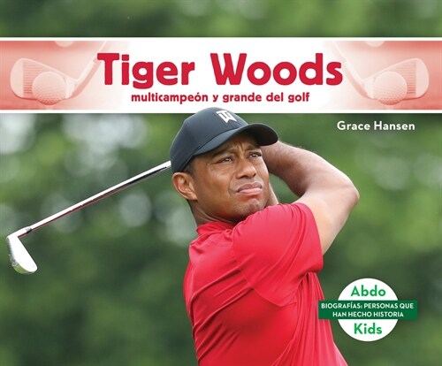 Tiger Woods: Multicampe? Y Grande del Golf (Tiger Woods: Golf Great & Multi-Major Champion) (Library Binding)