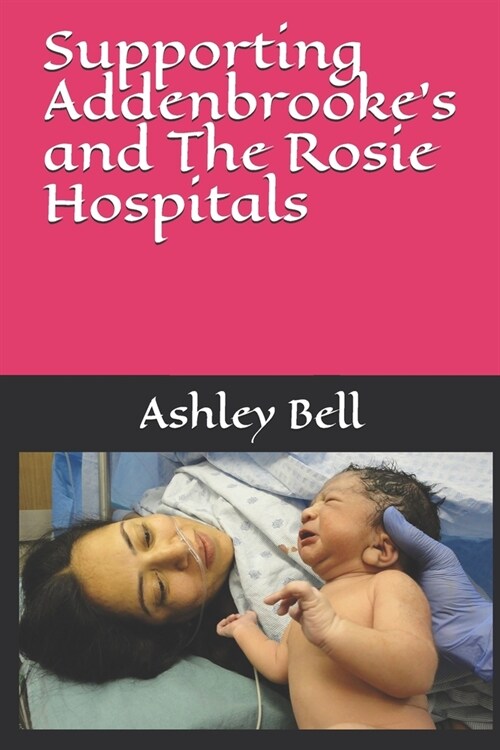 Supporting Addenbrookes and The Rosie Hospitals (Paperback)