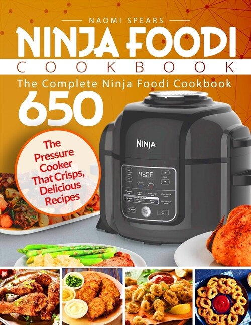 Ninja Foodi Cookbook: The Complete Ninja Foodi Cookbook 650 The Pressure Cooker That Crisps Delicious Recipes (Paperback)