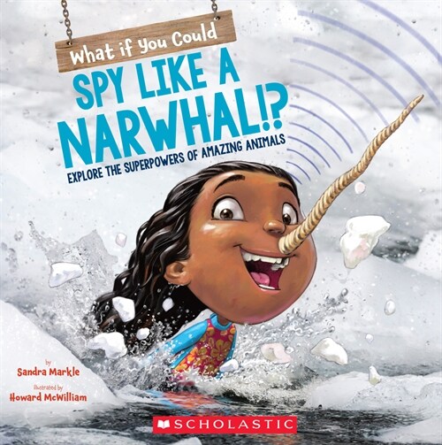 What If You Could Spy Like a Narwhal!?: Explore the Superpowers of Amazing Animals (Paperback)