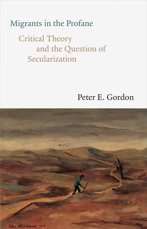 Migrants in the Profane: Critical Theory and the Question of Secularization (Hardcover)