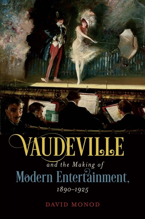 Vaudeville and the Making of Modern Entertainment, 1890-1925 (Paperback)