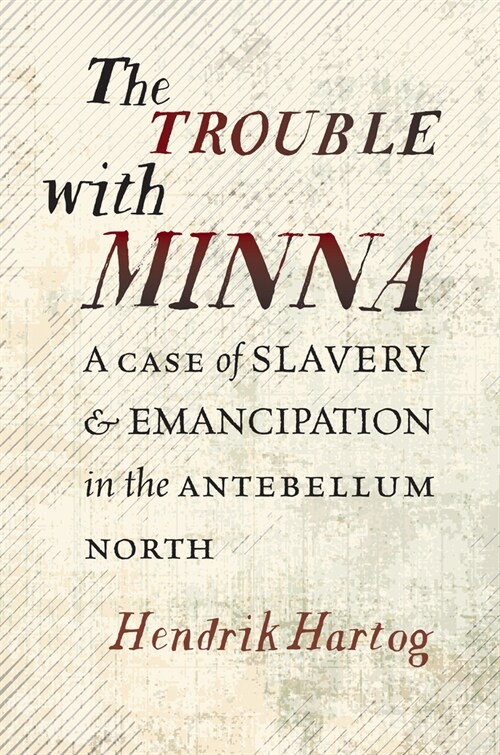 The Trouble with Minna: A Case of Slavery and Emancipation in the Antebellum North (Paperback)