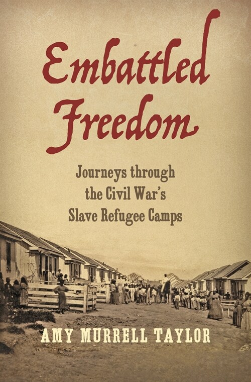 Embattled Freedom: Journeys through the Civil Wars Slave Refugee Camps (Paperback)