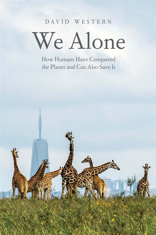 We Alone: How Humans Have Conquered the Planet and Can Also Save It (Hardcover)