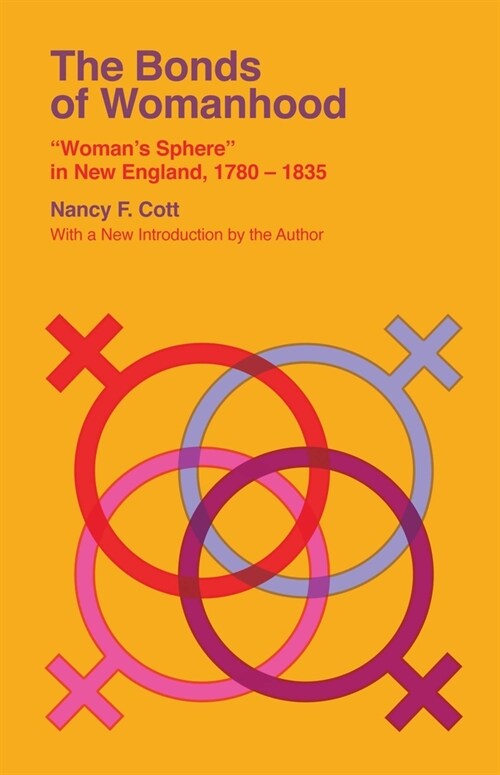 The Bonds of Womanhood: Womans Sphere in New England, 1780-1835 (Paperback)