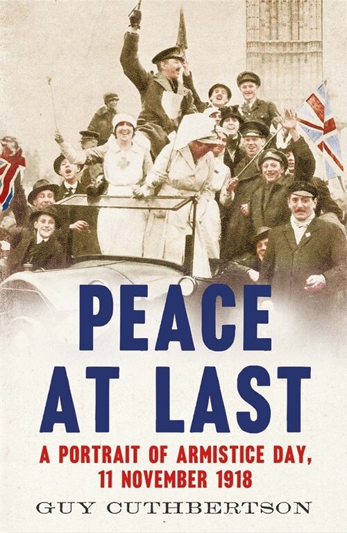 Peace at Last: A Portrait of Armistice Day, 11 November 1918 (Paperback)