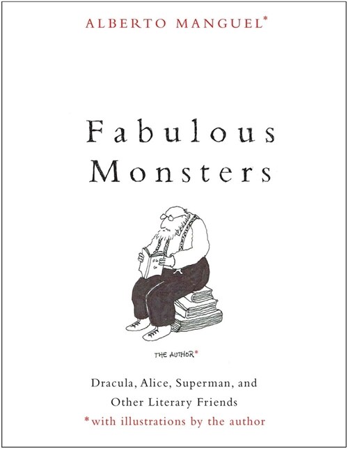 Fabulous Monsters: Dracula, Alice, Superman, and Other Literary Friends (Paperback)