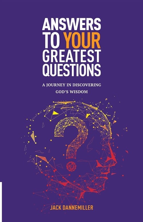 Answers to Your Greatest Questions: A Journey in Discovering Gods Wisdom (Paperback)