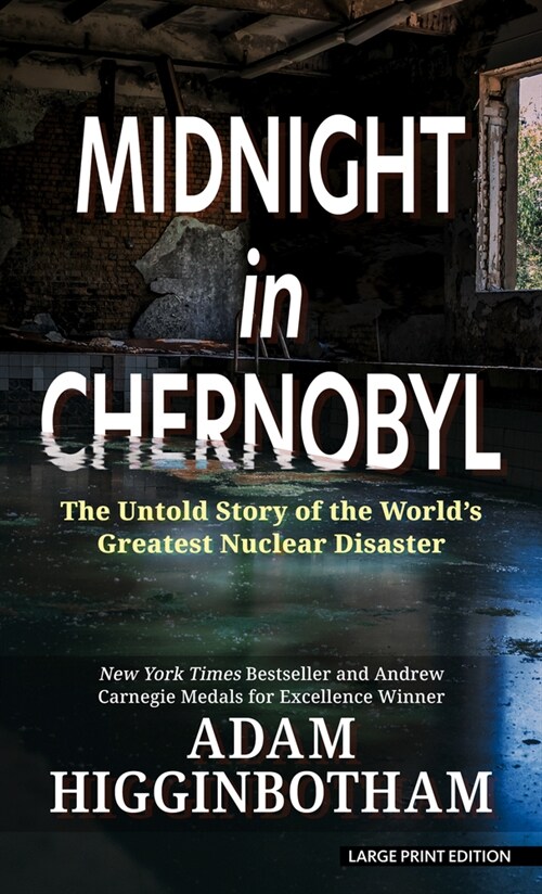 Midnight in Chernobyl: The Untold Story of the Worlds Greatest Nuclear Disaster (Library Binding)