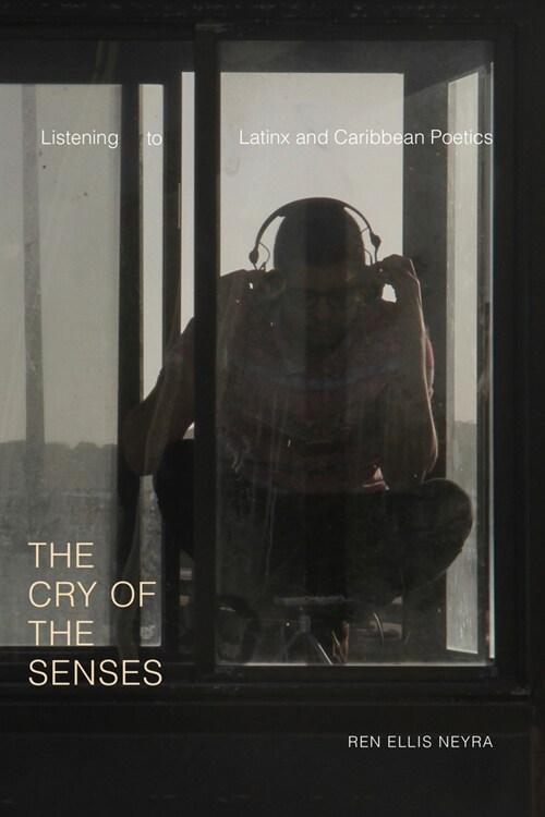 The Cry of the Senses: Listening to Latinx and Caribbean Poetics (Paperback)